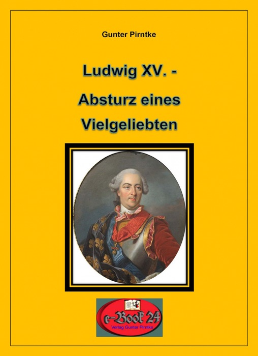 Ludwig XV. - Absturz eines Vielgeliebten