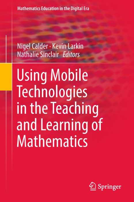 Using Mobile Technologies in the Teaching and Learning of Mathematics