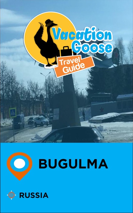Vacation Goose Travel Guide Bugulma Russia