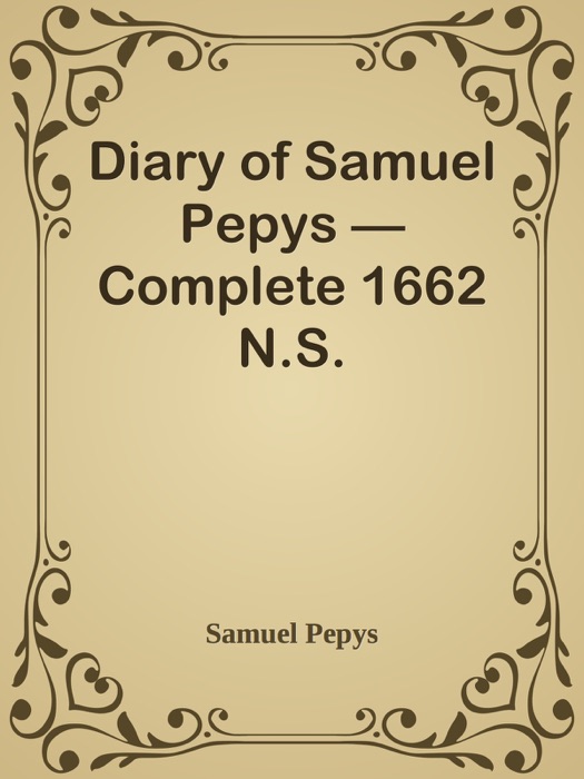 Diary of Samuel Pepys — Complete 1662 N.S.