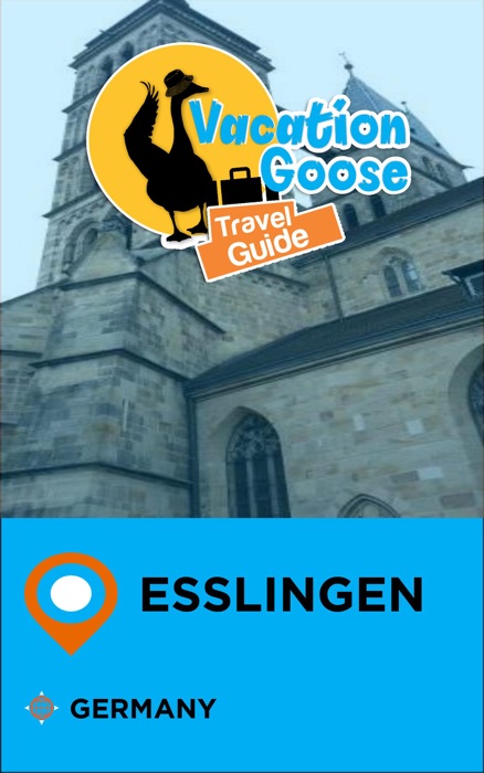 Vacation Goose Travel Guide Esslingen Germany