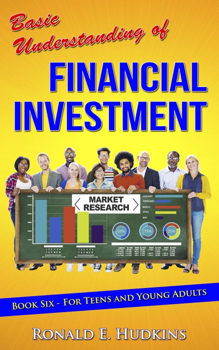 Basic Understanding of Financial Investment, Book 6- For Teens and Young Adults