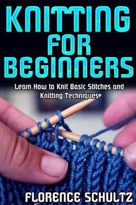 Knitting For Beginners Learn How To Knit Basic Stitches And Knitting Techniques