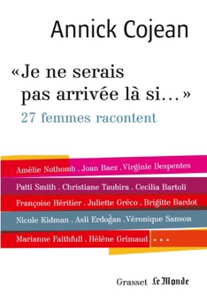 Je ne serais pas arrivée là si... - Annick Cojean