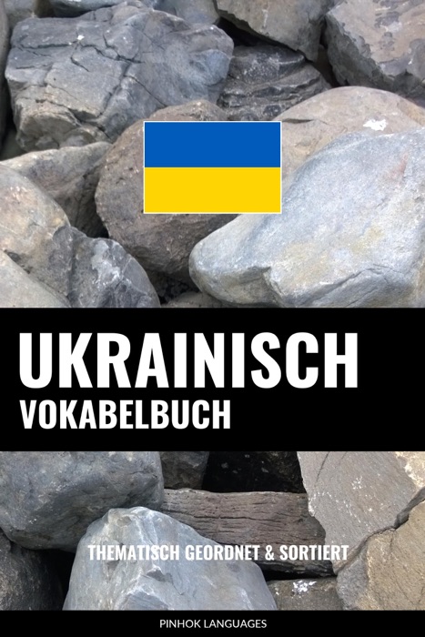 Ukrainisch Vokabelbuch: Thematisch Gruppiert & Sortiert