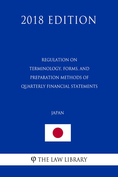 Regulation on Terminology, Forms, and Preparation Methods of Quarterly Financial Statements (Japan) (2018 Edition)