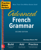 Practice Makes Perfect: Advanced French Grammar, Second Edition - Véronique Mazet