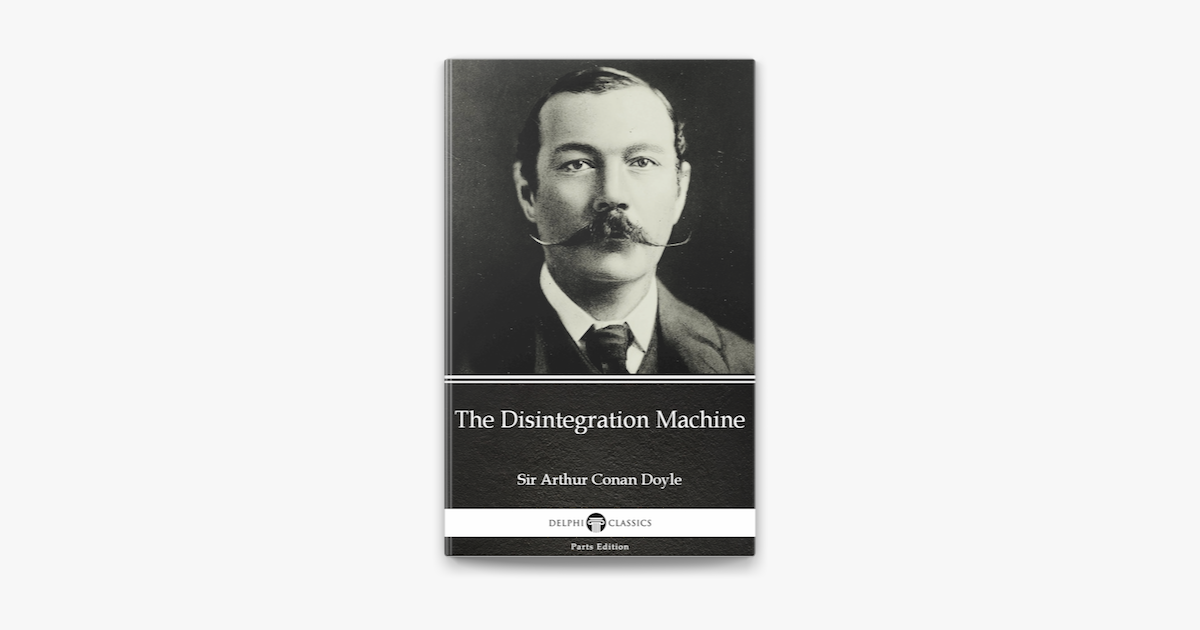 ‎The Disintegration Machine by Sir Arthur Conan Doyle (Illustrated) în ...