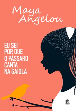 Capa do livro Eu Sei Por Que o Pássaro Canta na Gaiola de Maya Angelou