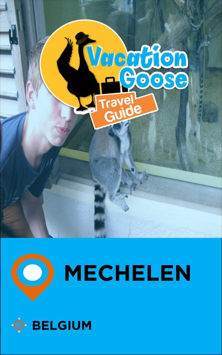 Vacation Goose Travel Guide Mechelen Belgium