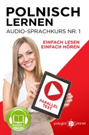 Polnisch Lernen - Einfach Lesen - Einfach Hören - Paralleltext: Polnisch Lernen Audio-Sprachkurs Nr. 1 (Einfach Polnisch Lernen - Hören & Lesen) - Der Polnisch Easy Reader - Easy Audio Sprachkurs