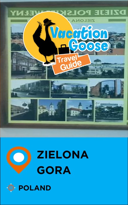 Vacation Goose Travel Guide Zielona Gora Poland