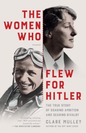 The Women Who Flew for Hitler - Clare Mulley by  Clare Mulley PDF Download