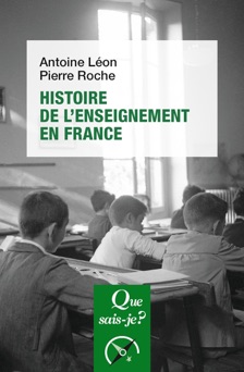Histoire de l'enseignement en France - Pierre Roche & Antoine Léon
