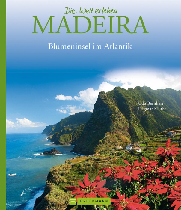 Madeira - Die Welt erleben: Faszinierender Reise Bildband