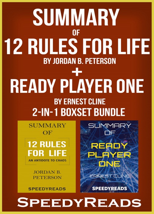 Summary of 12 Rules for Life: An Antidote to Chaos by Jordan B. Peterson + Summary of Ready Player One by Ernest Cline