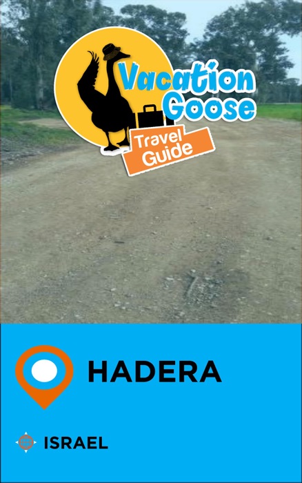 Vacation Goose Travel Guide Hadera Israel