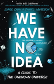 We Have No Idea - Jorge Cham & Daniel Whiteson