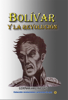 Bolívar y la revolución - German Arciniegas