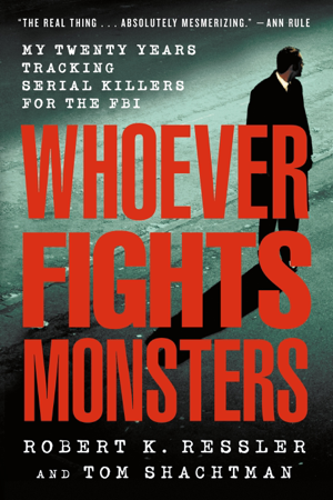 Whoever Fights Monsters - Robert K. Ressler, Tom Shachtman & Charles Spicer