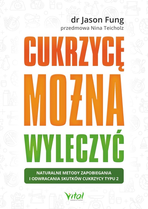 Cukrzycę można wyleczyć. Naturalne metody zapobiegania i odwracania skutków cukrzycy typu 2