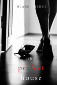The Perfect House (A Jessie Hunt Psychological Suspense Thriller—Book Three) - Blake Pierce