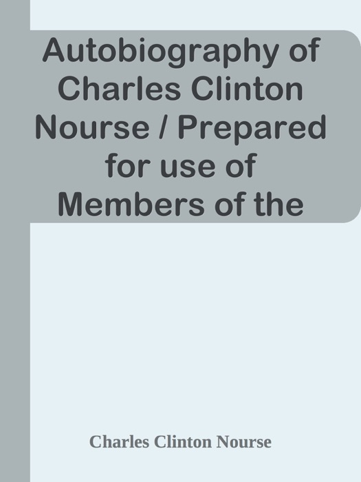 Autobiography of Charles Clinton Nourse / Prepared for use of Members of the Family