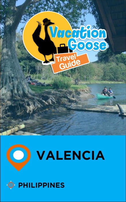 Vacation Goose Travel Guide Valencia Philippines