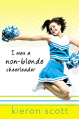 I Was a Non-Blonde Cheerleader - Kieran Scott