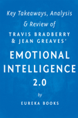 Emotional Intelligence 2.0: by Travis Bradberry and Jean Greaves Key Takeaways, Analysis & Review - Eureka