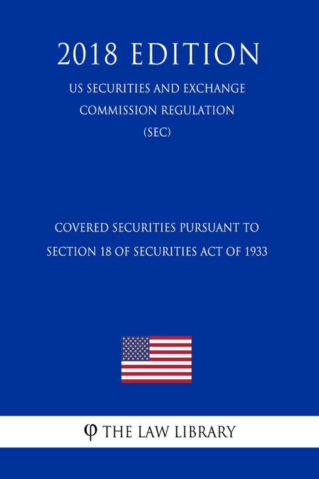 Covered Securities Pursuant to Section 18 of Securities Act of 1933 (US Securities and Exchange Commission Regulation) (SEC) (2018 Edition)