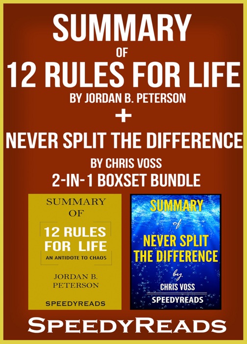 Summary of 12 Rules for Life: An Antidote to Chaos by Jordan B. Peterson + Summary of Never Split the Difference by Chris Voss