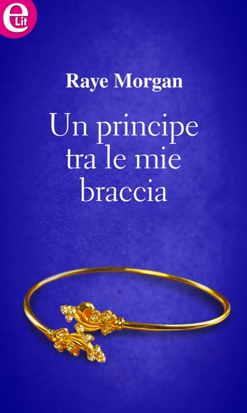 Un principe tra le mie braccia (eLit)