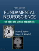 Fundamental Neuroscience for Basic and Clinical Applications E-Book - Duane E. Haines PhD, FAAAS, FAAA & Gregory A. Mihailoff PhD