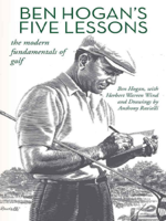 Ben Hogan, Herbert Warren Wind & Anthony Ravielli - Ben Hogan’s Five Lessons: The Modern Fundamentals of Golf artwork