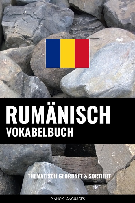 Rumänisch Vokabelbuch: Thematisch Gruppiert & Sortiert