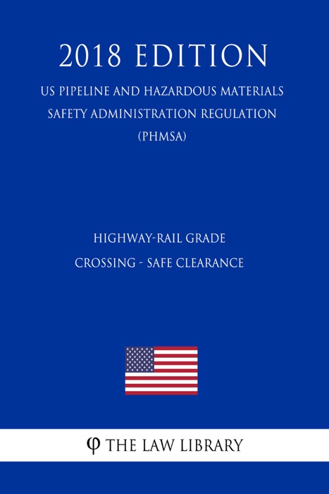 Highway-Rail Grade Crossing - Safe Clearance (US Pipeline and Hazardous Materials Safety Administration Regulation) (PHMSA) (2018 Edition)