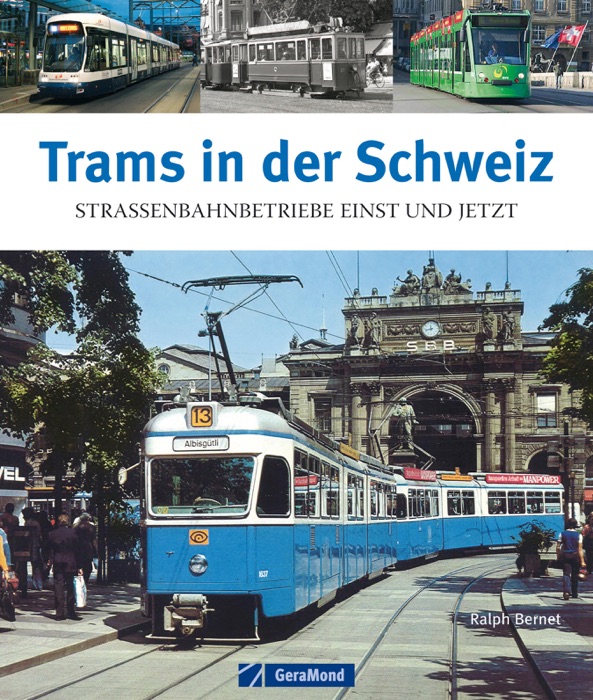 Trams in der Schweiz - Straßenbahnbetriebe einst und jetzt