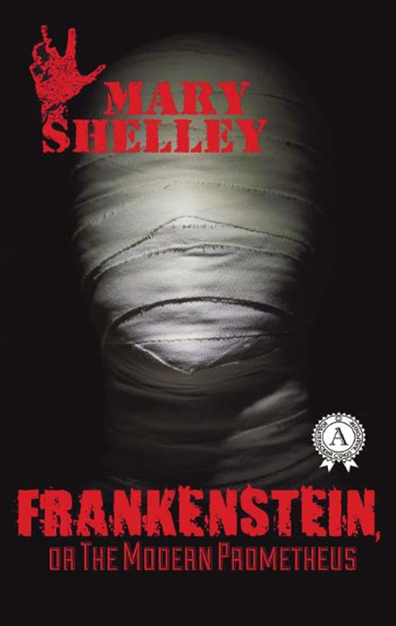 Frankenstein, or The Modern Prometheus