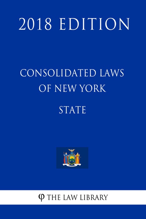 Consolidated Laws of New York - State (2018 Edition)