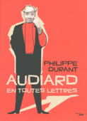 Audiard en toutes lettres - Philippe Durant