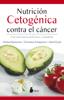 Nutrición cetogénica contra el cáncer - Ulrike Kämmerer, Christina Schlatterer & Gerd Knoll