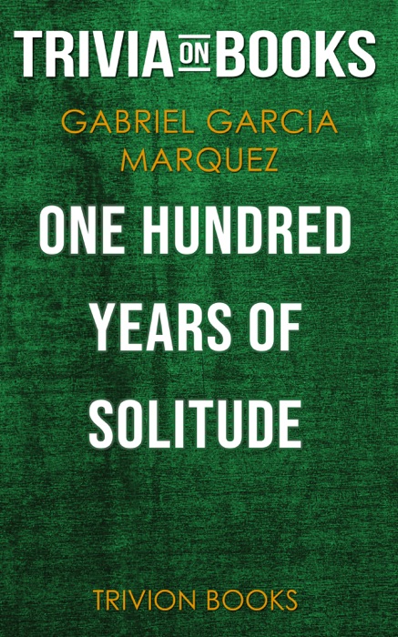 One Hundred Years of Solitude by Gabriel Garcia Marquez (Trivia-On-Books)