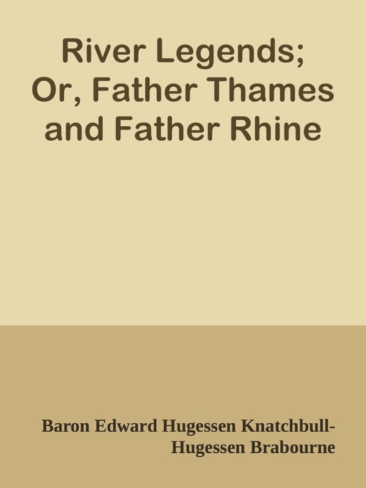 River Legends; Or, Father Thames and Father Rhine