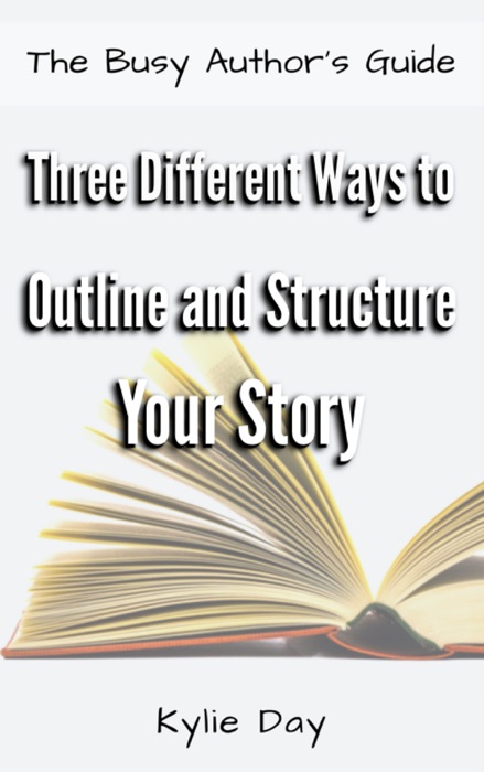 Three Different Ways to Outline and Structure Your Story