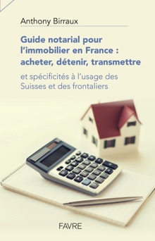 Guide notarial pour l'immobilier en France : acheter, détenir, transmettre - Anthony Birraux