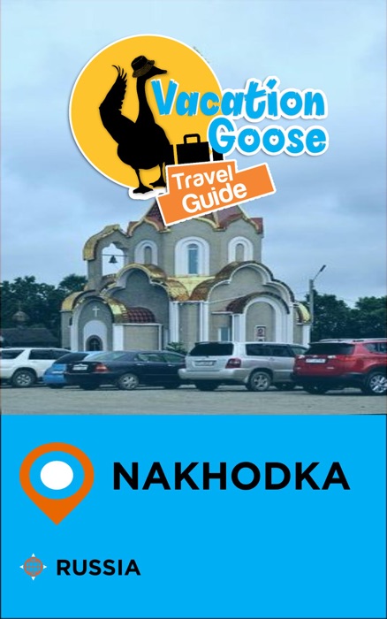 Vacation Goose Travel Guide Nakhodka Russia