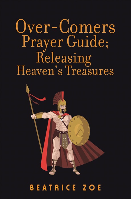 Over-Comers Prayer Guide; Releasing Heaven’S Treasures