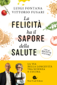 La felicità ha il sapore della salute - Luigi Fontana & Vittorio Fusari