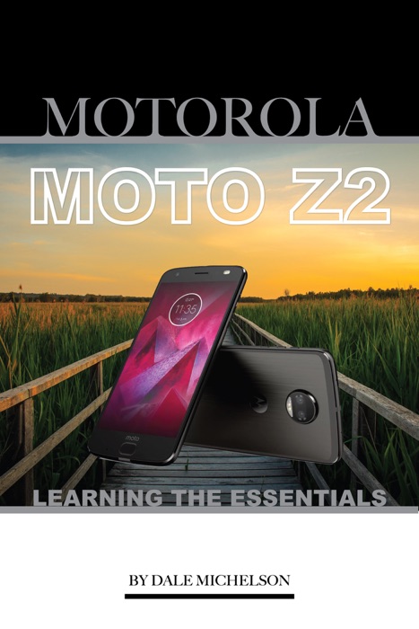 Motorola Moto Z2: Learning the Essentials